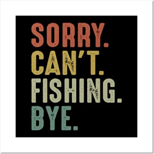 Sorry Can't Fishing Bye Posters and Art